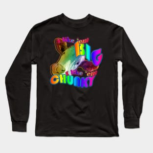 I like em big I like em chunky Long Sleeve T-Shirt